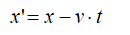 x′ = x − v · t